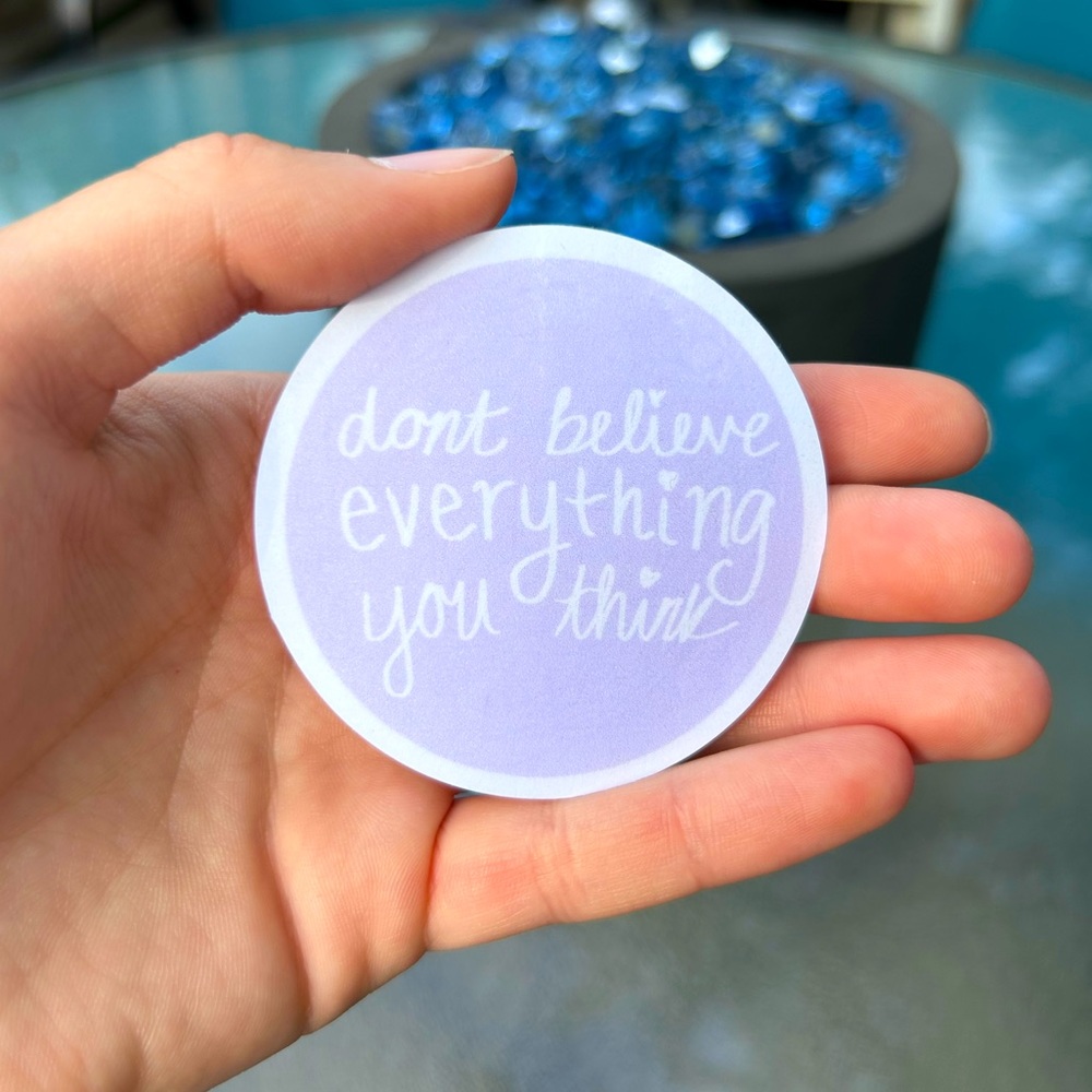 Sticker - “Don’t Believe Everything You Think”